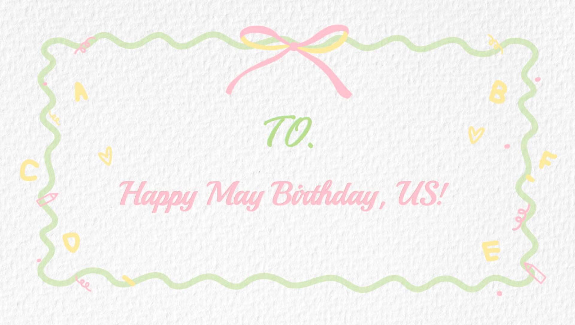 HAPPY May Birthday, US!
