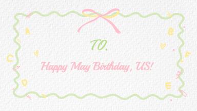 HAPPY May Birthday, US!